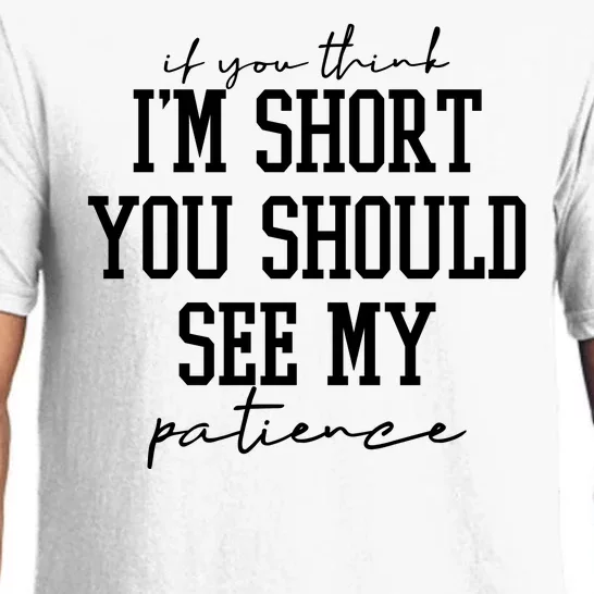 If You Think Im Short You Should See My Patience Pajama Set