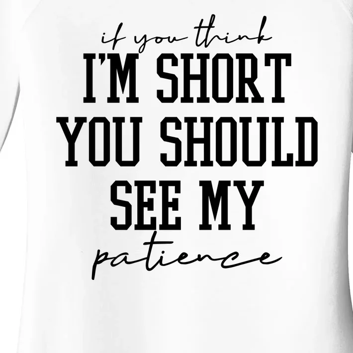 If You Think Im Short You Should See My Patience Women's Perfect Tri Tunic Long Sleeve Shirt