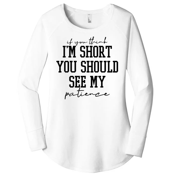 If You Think Im Short You Should See My Patience Women's Perfect Tri Tunic Long Sleeve Shirt