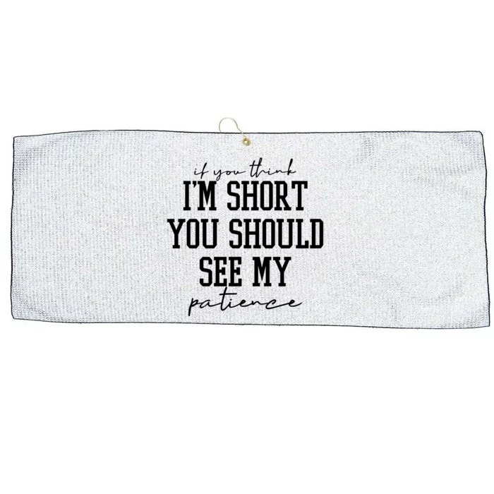 If You Think Im Short You Should See My Patience Large Microfiber Waffle Golf Towel