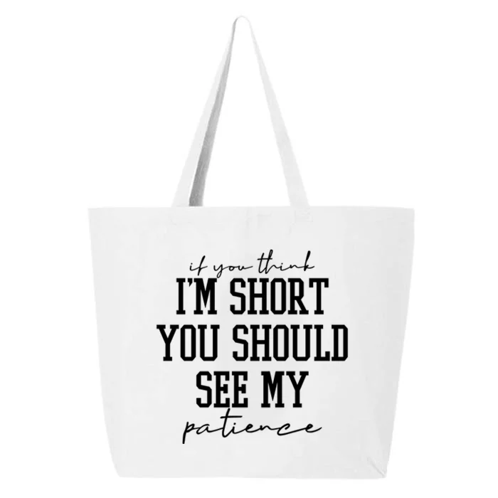 If You Think Im Short You Should See My Patience 25L Jumbo Tote