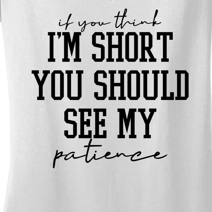 If You Think Im Short You Should See My Patience Women's V-Neck T-Shirt