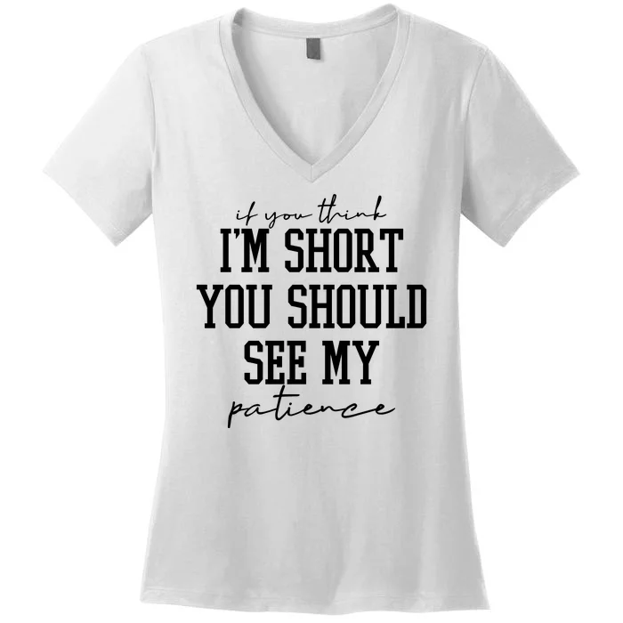 If You Think Im Short You Should See My Patience Women's V-Neck T-Shirt