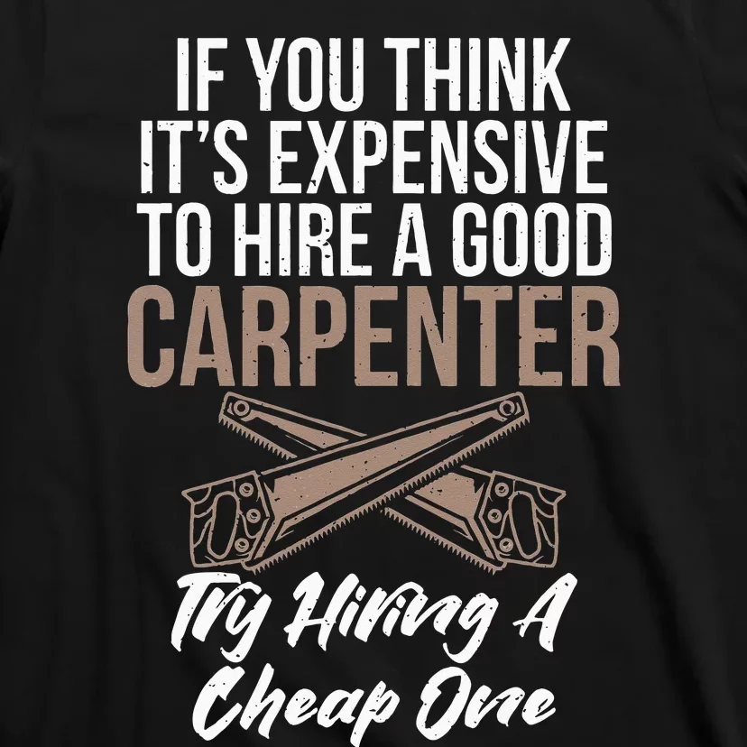 If you think it´s expensive to hire a good Carpenter T-Shirt