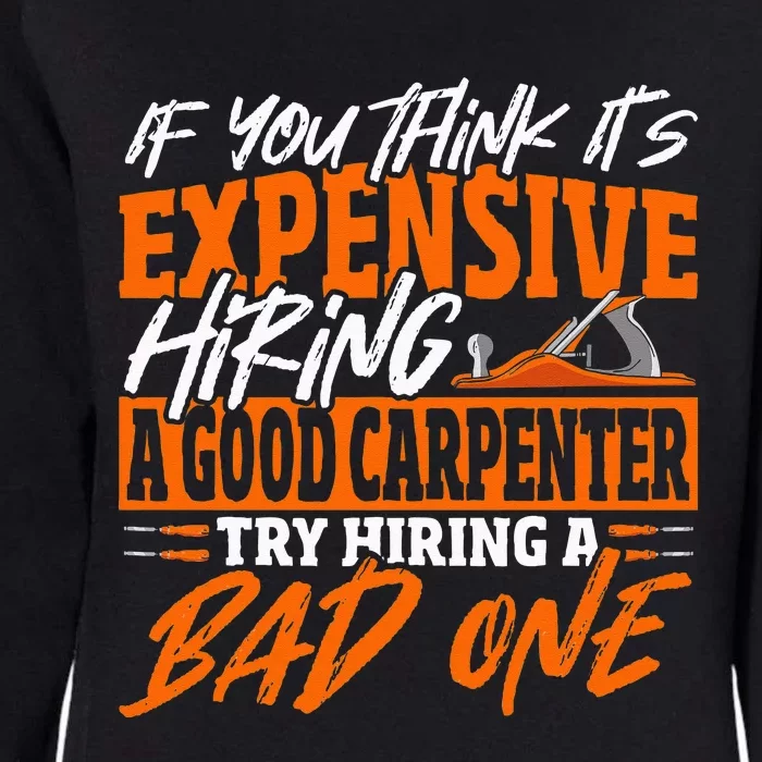 If You Think It's Expensive Hiring A Good Carpenter Womens California Wash Sweatshirt