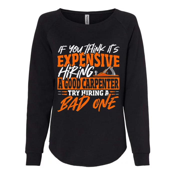 If You Think It's Expensive Hiring A Good Carpenter Womens California Wash Sweatshirt