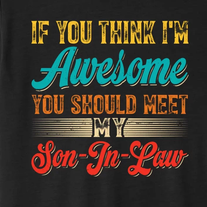 If You Think Im Awesome You Should Meet My Son In Law ChromaSoft Performance T-Shirt