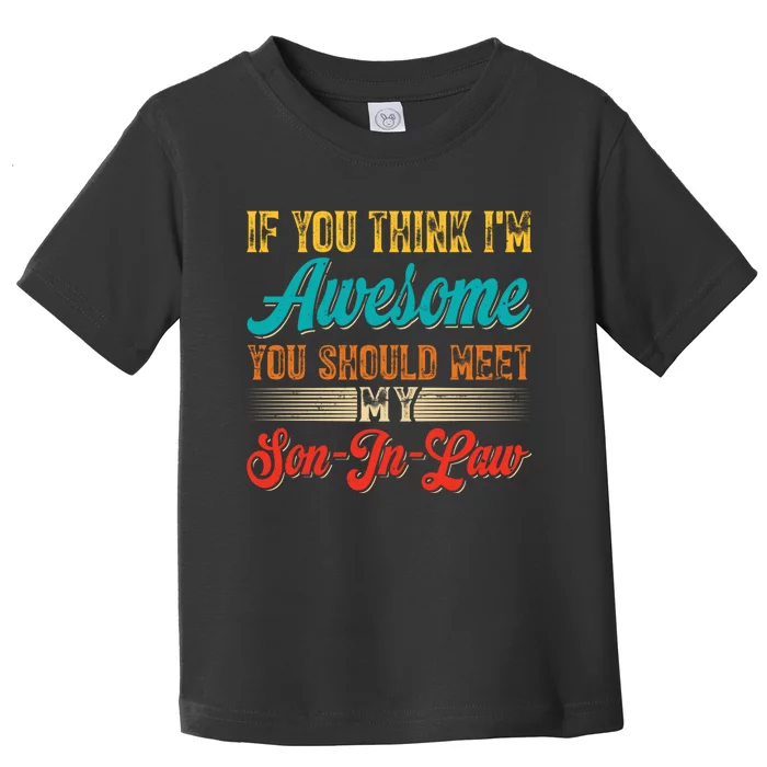 If You Think Im Awesome You Should Meet My Son In Law Toddler T-Shirt