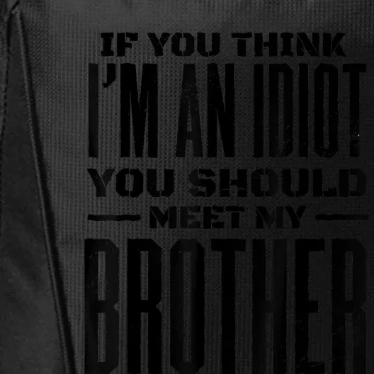 If You Think Im An Idiot You Should Meet My Brother Funny City Backpack