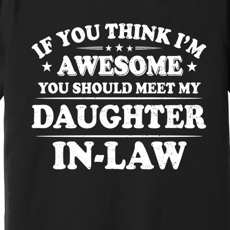 If You Think Im Awesome You Should Meet My Son In Law Premium T-Shirt