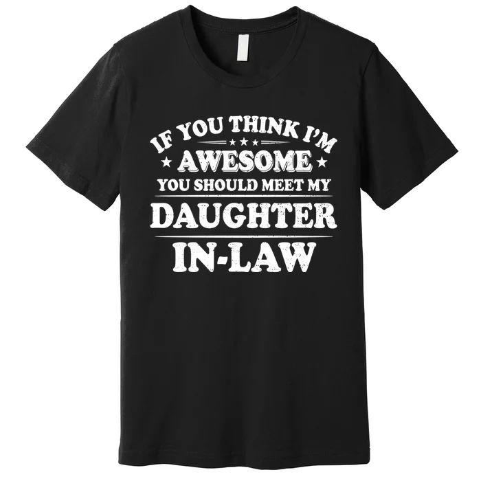 If You Think Im Awesome You Should Meet My Son In Law Premium T-Shirt