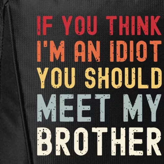 If You Think Im An Idiot You Should Meet My Brother Funny City Backpack