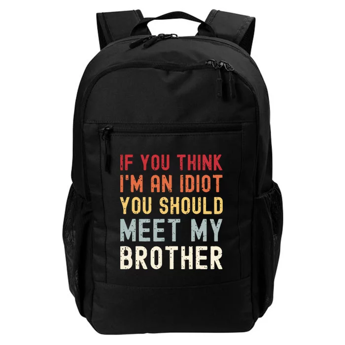 If You Think Im An Idiot You Should Meet My Brother Funny Daily Commute Backpack