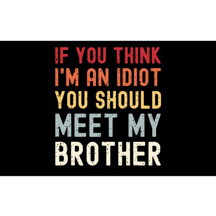 If You Think Im An Idiot You Should Meet My Brother Funny Bumper Sticker