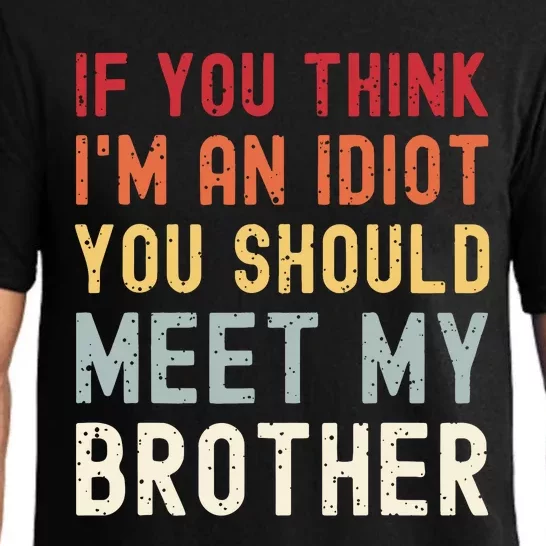 If You Think Im An Idiot You Should Meet My Brother Funny Pajama Set