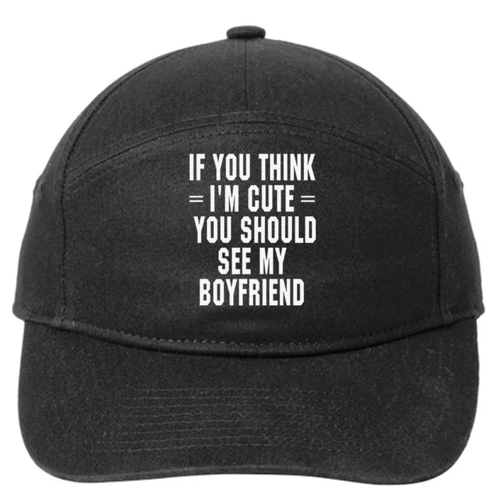 If You Think IM Cute You Should See My Boyfriend 7-Panel Snapback Hat