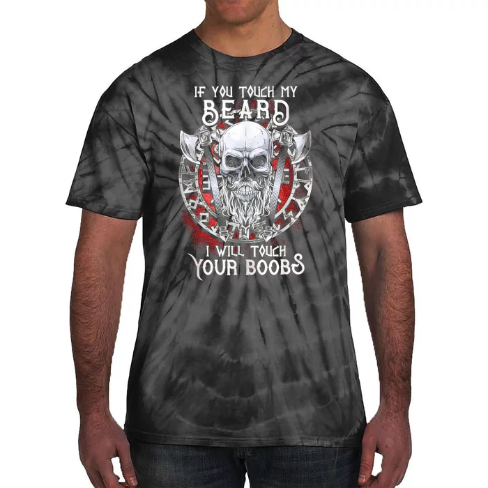 If You Touch My Beard I Will Touch Your Boobs Tie-Dye T-Shirt