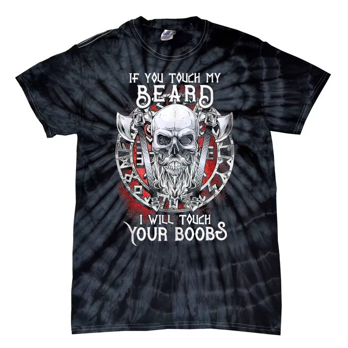 If You Touch My Beard I Will Touch Your Boobs Tie-Dye T-Shirt