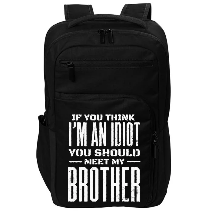 If You Think I'm An idiot You Should Meet My Brother Funny Impact Tech Backpack