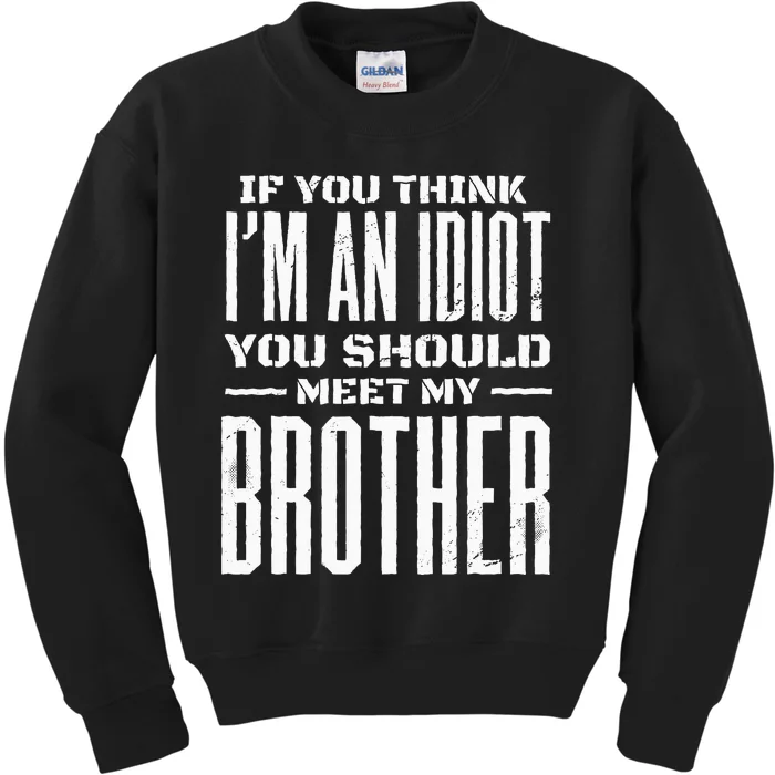 If You Think I'm An idiot You Should Meet My Brother Funny Kids Sweatshirt