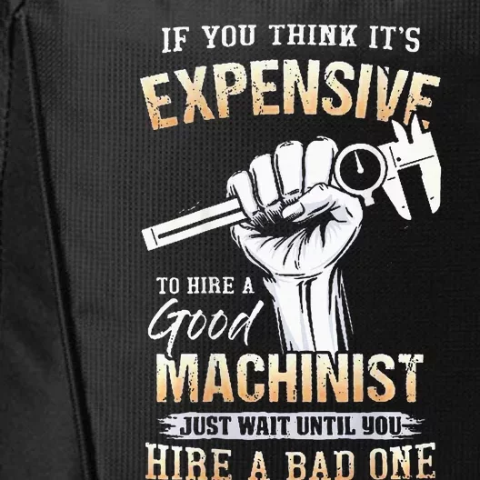 If You Think ItS Expensive To Hire A Good Machinist City Backpack