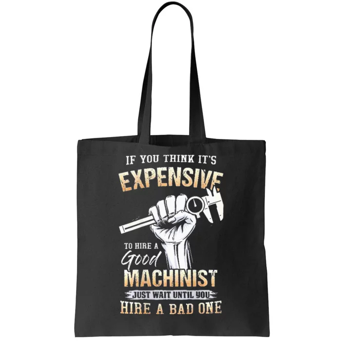 If You Think ItS Expensive To Hire A Good Machinist Tote Bag