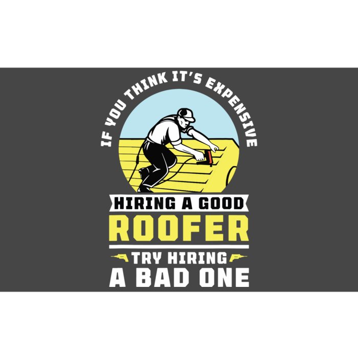 If You Think Its Expensive Hiring A Good Roofer Roofing Bumper Sticker