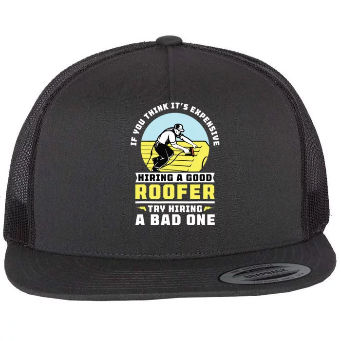 If You Think Its Expensive Hiring A Good Roofer Roofing Flat Bill Trucker Hat