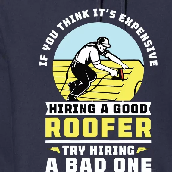 If You Think Its Expensive Hiring A Good Roofer Roofing Premium Hoodie