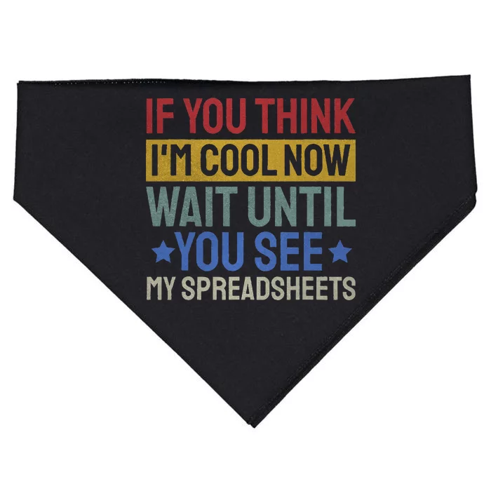 If You Think Im Cool Now Wait Until You See My Spreadsheets USA-Made Doggie Bandana