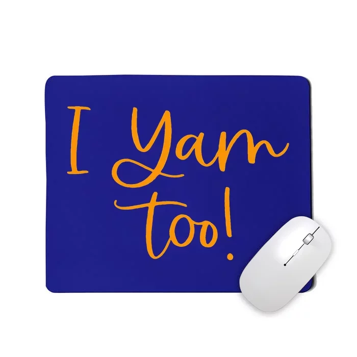 I Yam Too for Matching Family Thanksgiving Funny Tops Mousepad