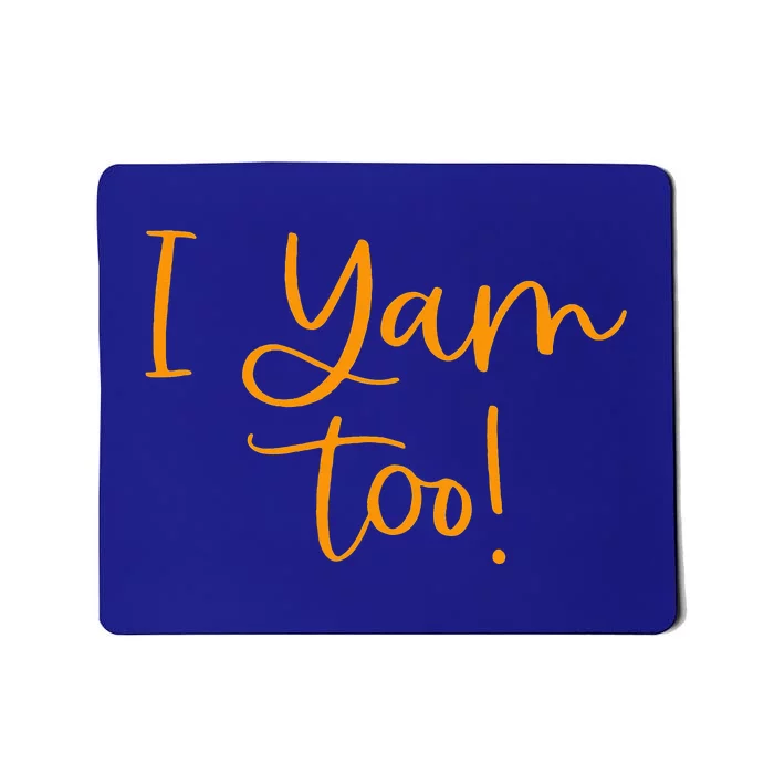 I Yam Too for Matching Family Thanksgiving Funny Tops Mousepad