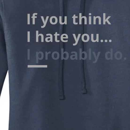 If You Think I Hate You I Probably Do Women's Pullover Hoodie