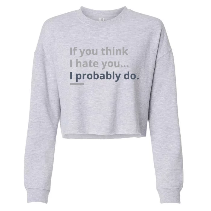 If You Think I Hate You I Probably Do Cropped Pullover Crew