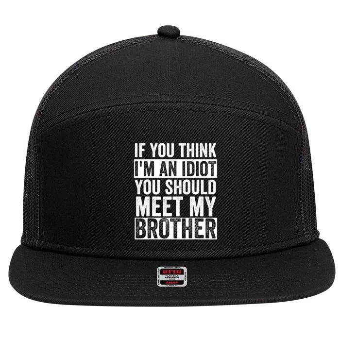 If You Think Im An Idiot You Should Meet My Brother Funny 7 Panel Mesh Trucker Snapback Hat