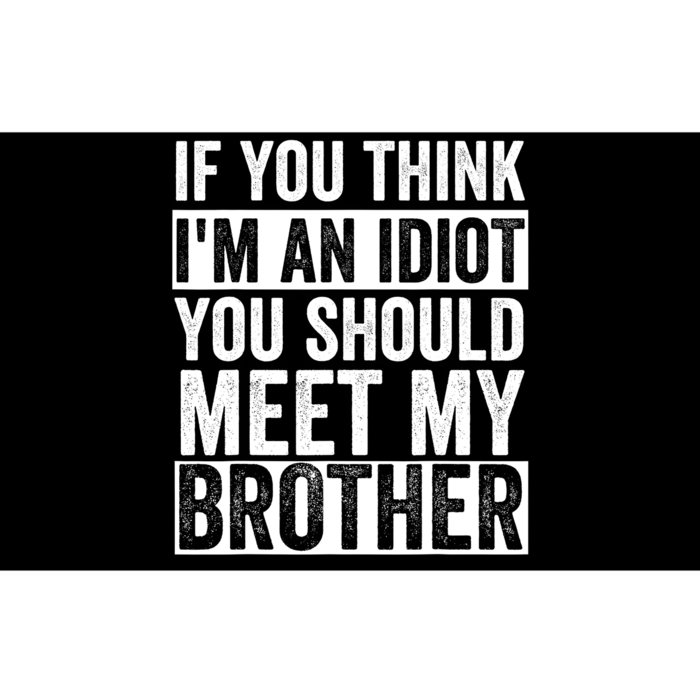 If You Think Im An Idiot You Should Meet My Brother Funny Bumper Sticker