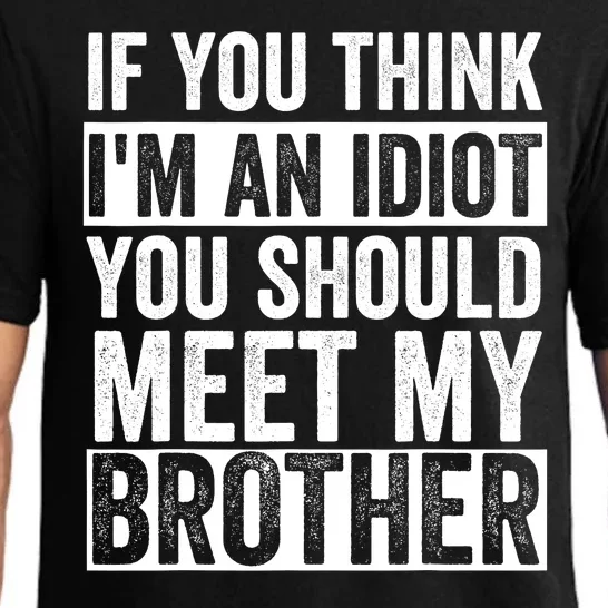 If You Think Im An Idiot You Should Meet My Brother Funny Pajama Set