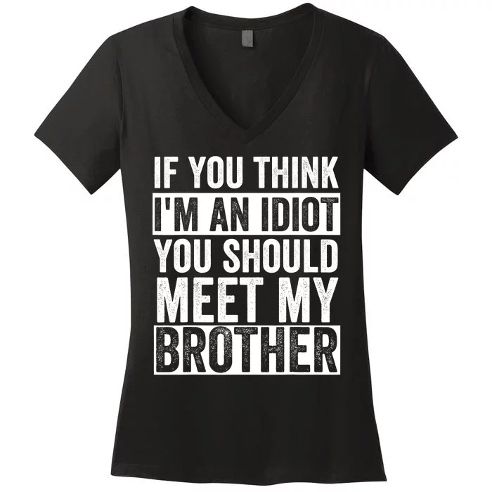 If You Think Im An Idiot You Should Meet My Brother Funny Women's V-Neck T-Shirt