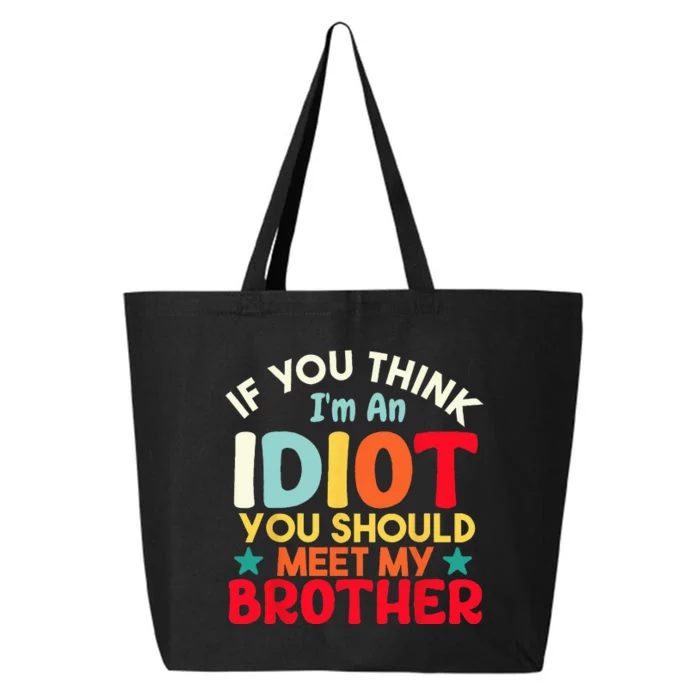 If You Think Im An Idiot You Should Meet My Brother Funny 25L Jumbo Tote