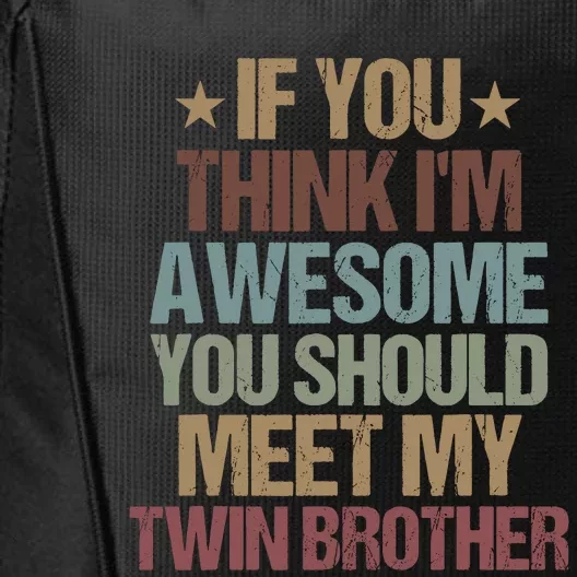 If You Think IM Awesome You Should Meet My Twin Brother City Backpack