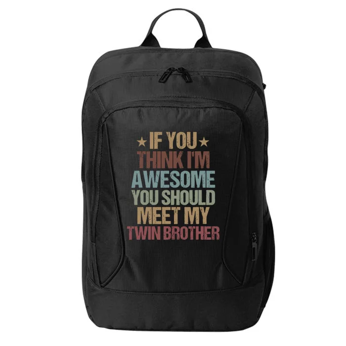 If You Think IM Awesome You Should Meet My Twin Brother City Backpack