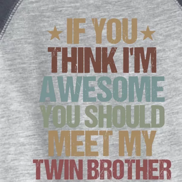 If You Think IM Awesome You Should Meet My Twin Brother Toddler Fine Jersey T-Shirt