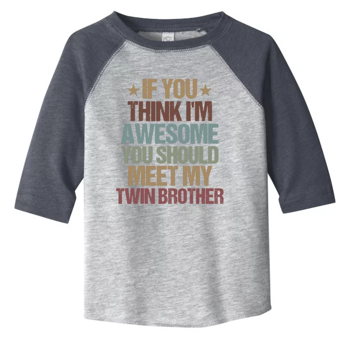 If You Think IM Awesome You Should Meet My Twin Brother Toddler Fine Jersey T-Shirt