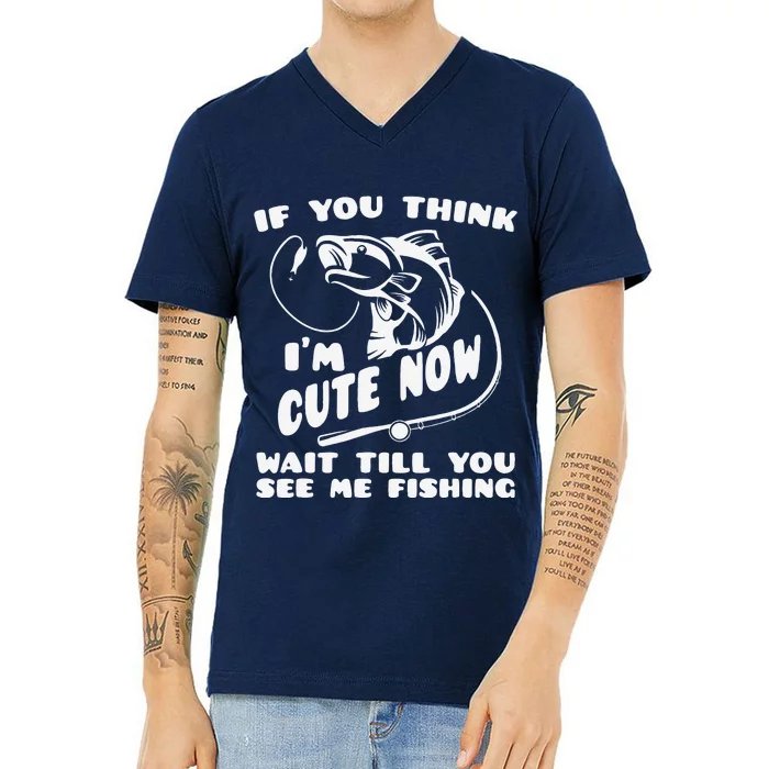 If You Think IM Cute Wait Till You See Me Fishing V-Neck T-Shirt