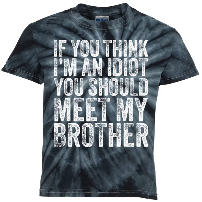 If You Think Im An Idiot You Should Meet My Brother Funny Kids Tie-Dye T-Shirt