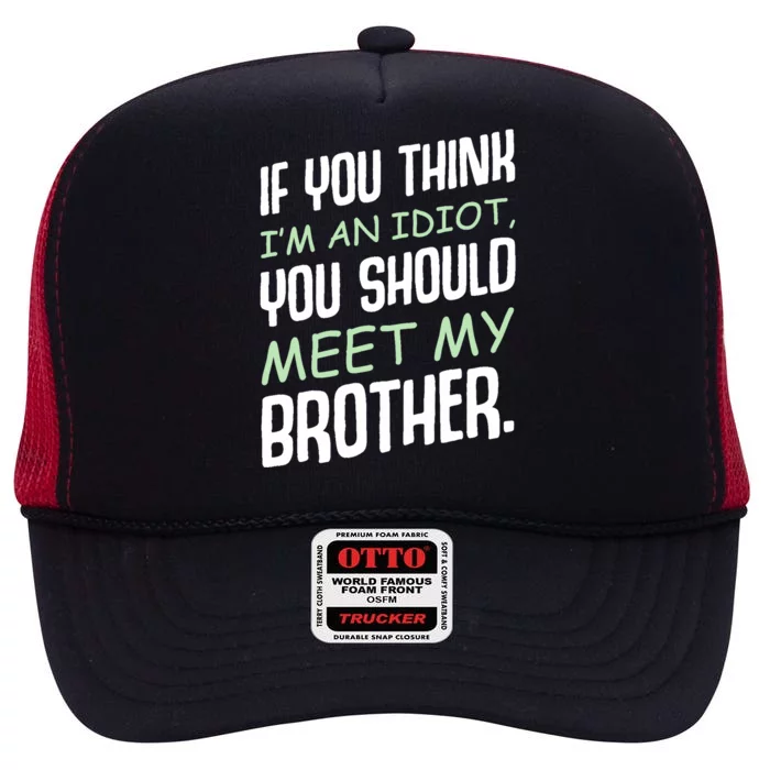 If You Think I'm An Idiot You Should Meet My Brother Humor High Crown Mesh Trucker Hat