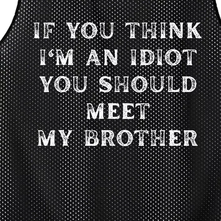 If You Think Im An Idiot You Should Meet My Brother Funny Mesh Reversible Basketball Jersey Tank