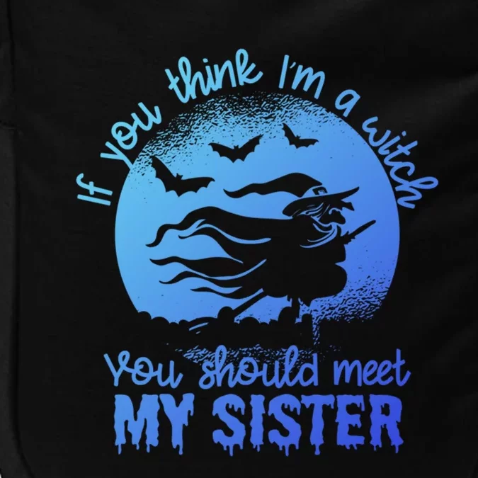 If You Think I Am A Witch You Should Meet My Sister Family Gift Impact Tech Backpack