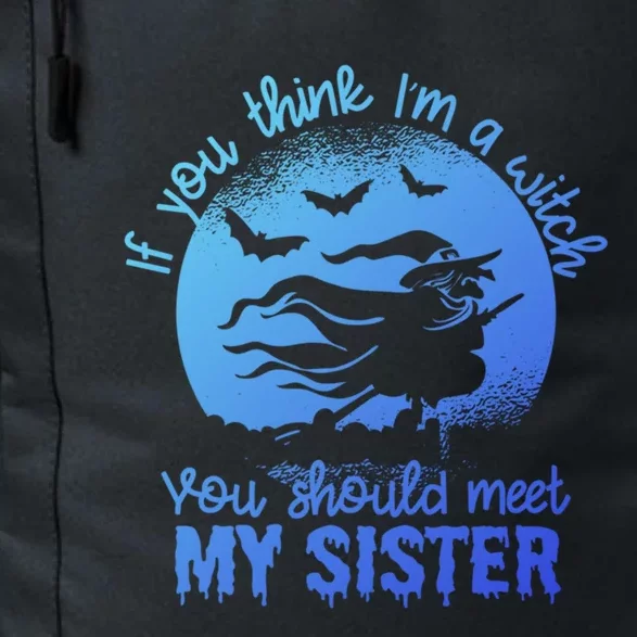 If You Think I Am A Witch You Should Meet My Sister Family Gift Daily Commute Backpack