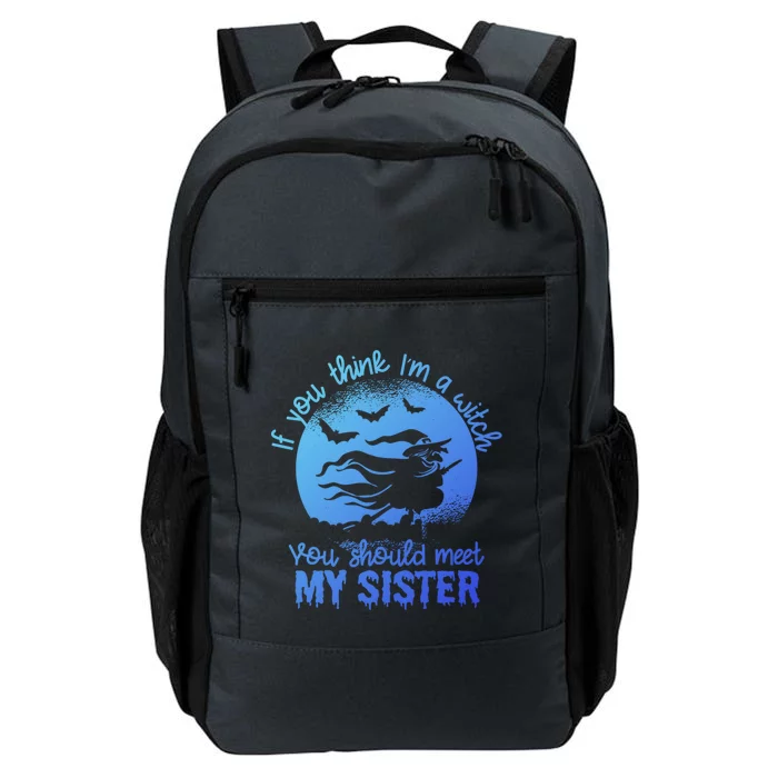 If You Think I Am A Witch You Should Meet My Sister Family Gift Daily Commute Backpack